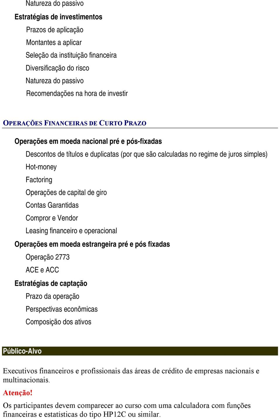 Operações de capital de giro Contas Garantidas Compror e Vendor Leasing financeiro e operacional Operações em moeda estrangeira pré e pós fixadas Operação 2773 ACE e ACC Estratégias de captação Prazo