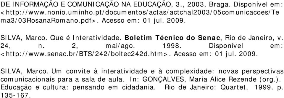 Boletim Técnico do Senac, Rio de Janeiro, v. 24, n. 2, mai/ago. 1998. Disponível em: <http://www.senac.br/bts/242/boltec242d.htm>. Acesso em: 01 jul. 2009.