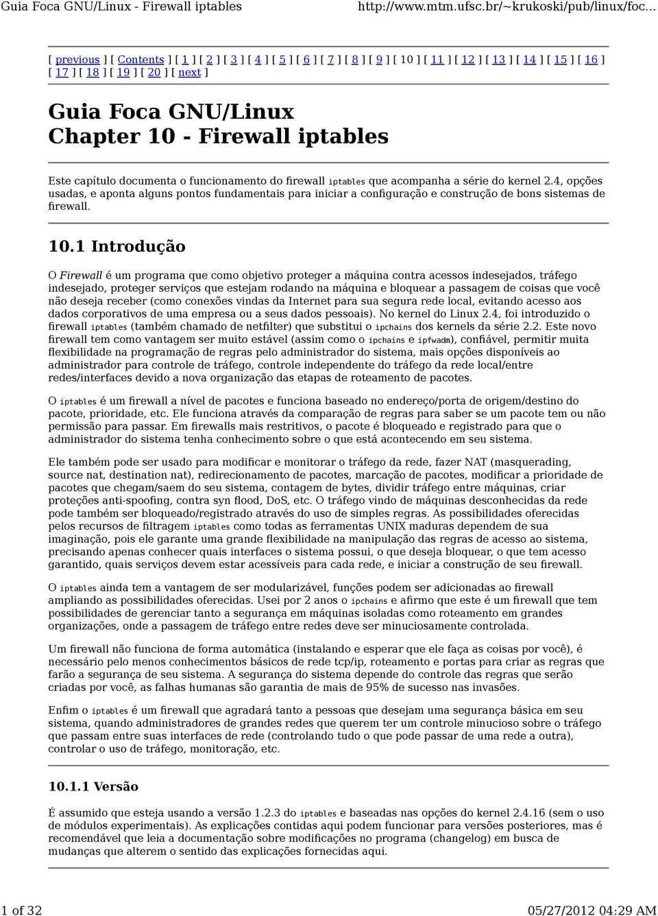 4, opções usadas, e aponta alguns pontos fundamentais para iniciar a configuração e construção de bons sistemas de firewall. 10.