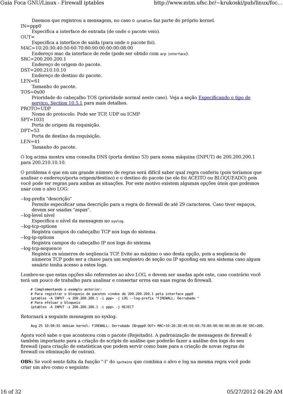 200.200.1 Endereço de origem do pacote. DST=200.210.10.10 Endereço de destino do pacote. LEN=61 Tamanho do pacote. TOS=0x00 Prioridade do cabeçalho TOS (prioridade normal neste caso).