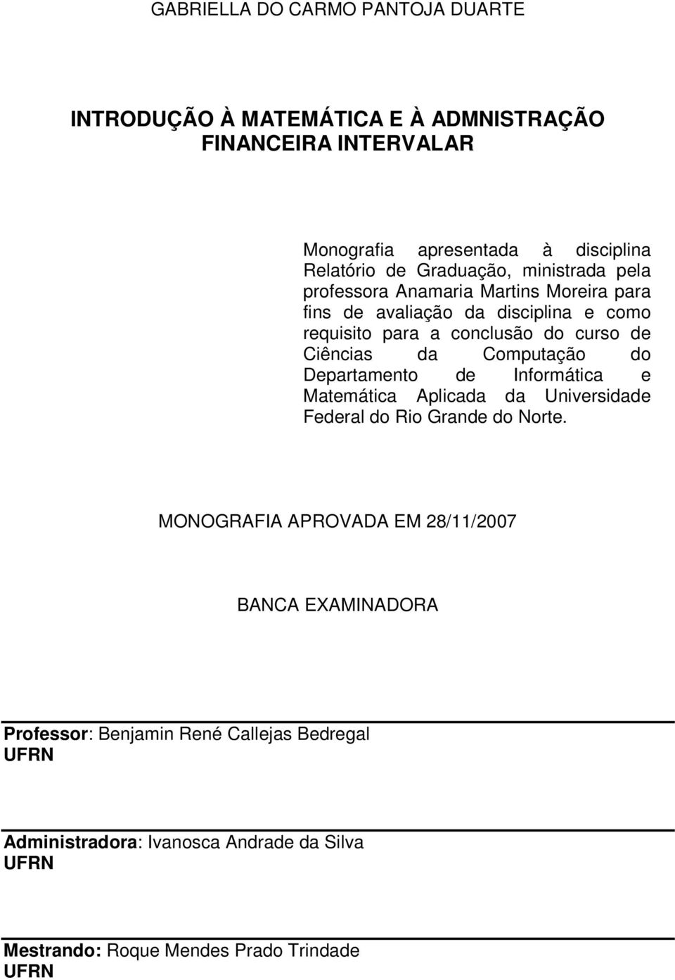 Ciêcias da Computação do Departameto de Iformática e Matemática Aplicada da Uiversidade Federal do Rio Grade do Norte.
