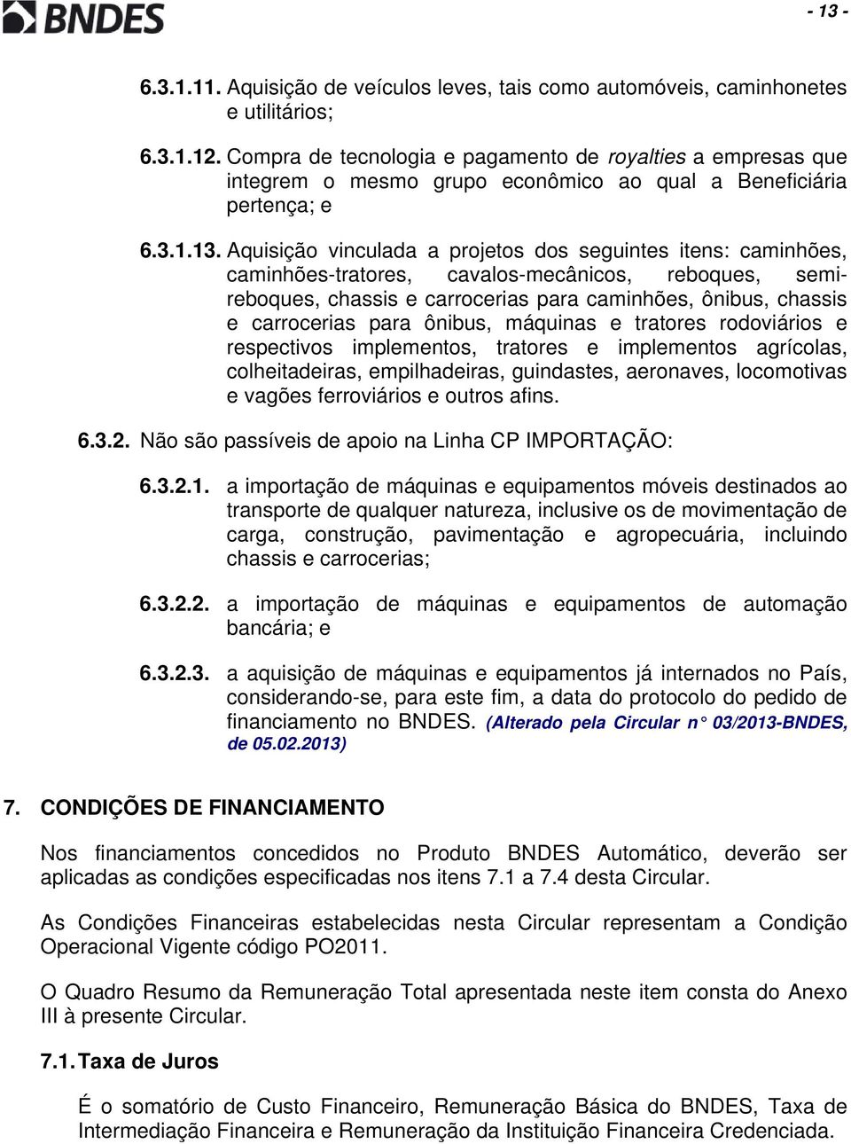 Aquisição vinculada a projetos dos seguintes itens: caminhões, caminhões-tratores, cavalos-mecânicos, reboques, semireboques, chassis e carrocerias para caminhões, ônibus, chassis e carrocerias para