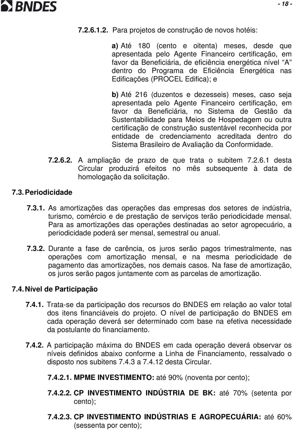 Para projetos de construção de novos hotéis: a) Até 180 (cento e oitenta) meses, desde que apresentada pelo Agente Financeiro certificação, em favor da Beneficiária, de eficiência energética nível A