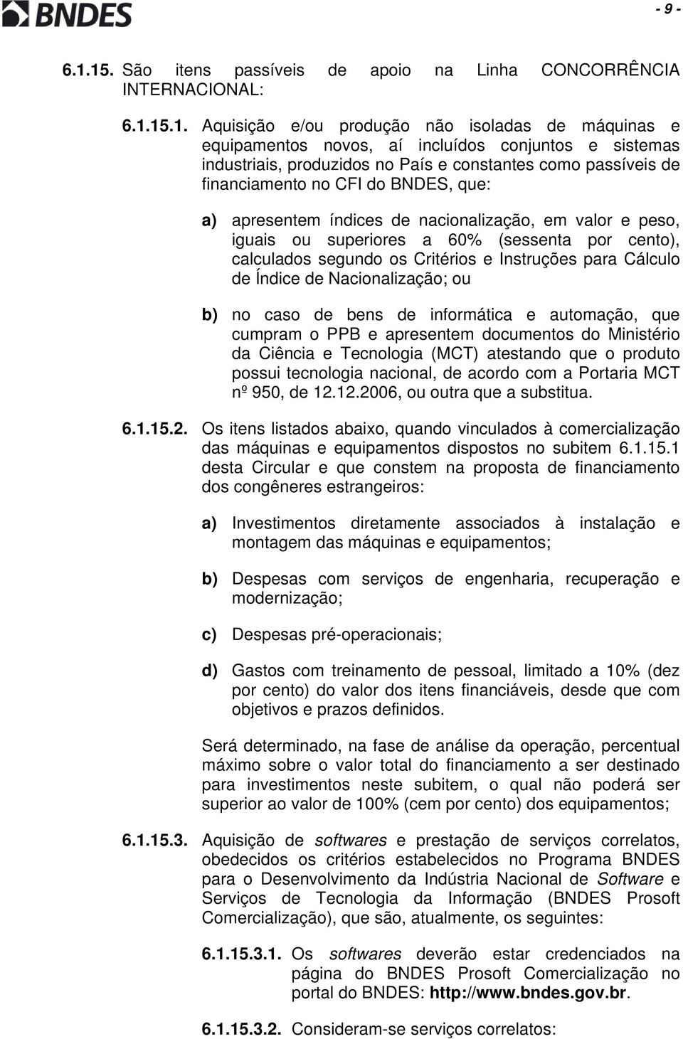 produzidos no País e constantes como passíveis de financiamento no CFI do BNDES, que: a) apresentem índices de nacionalização, em valor e peso, iguais ou superiores a 60% (sessenta por cento),