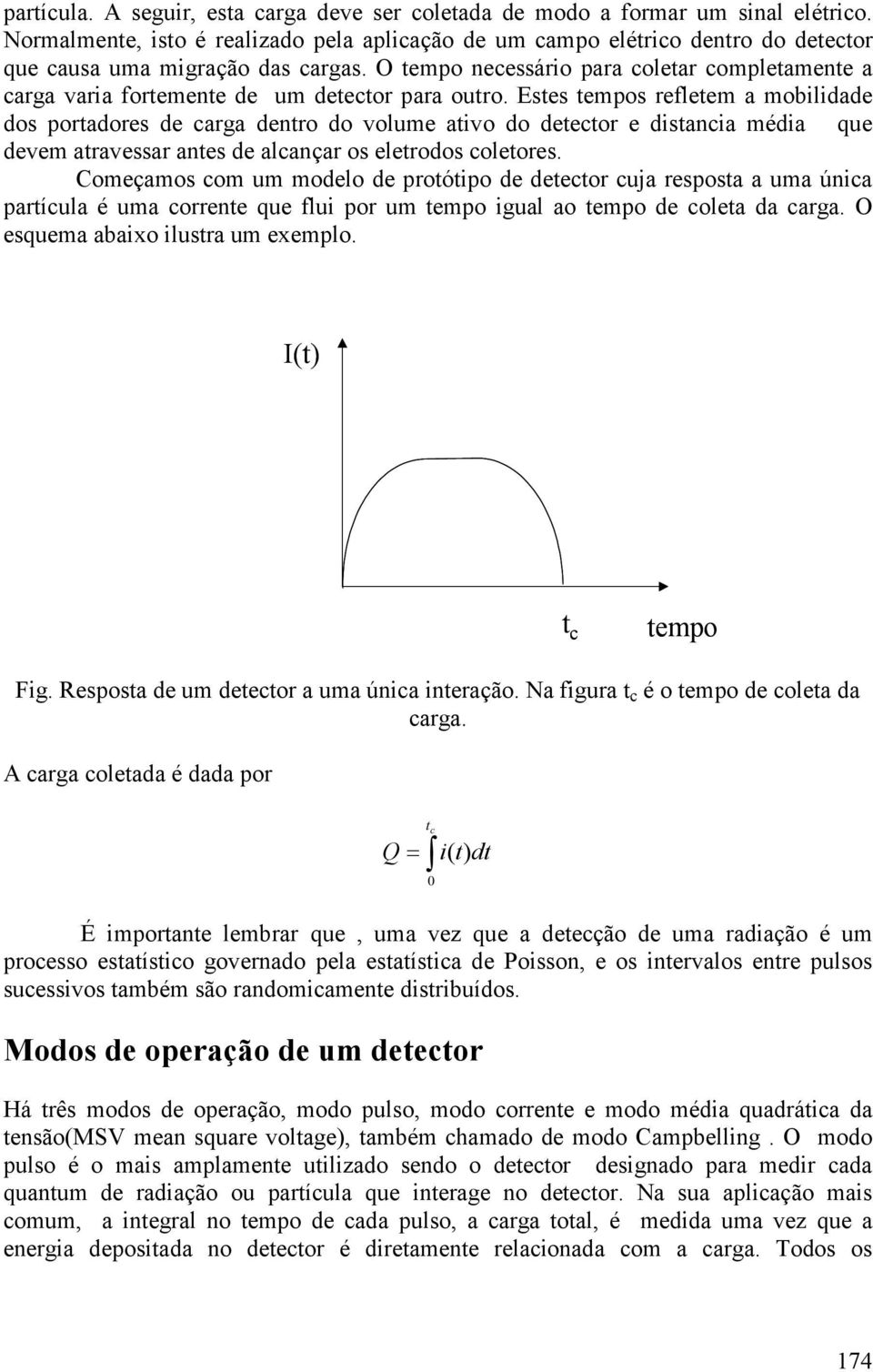 O necessário para coletar completamente a carga varia fortemente de um detector para outro.