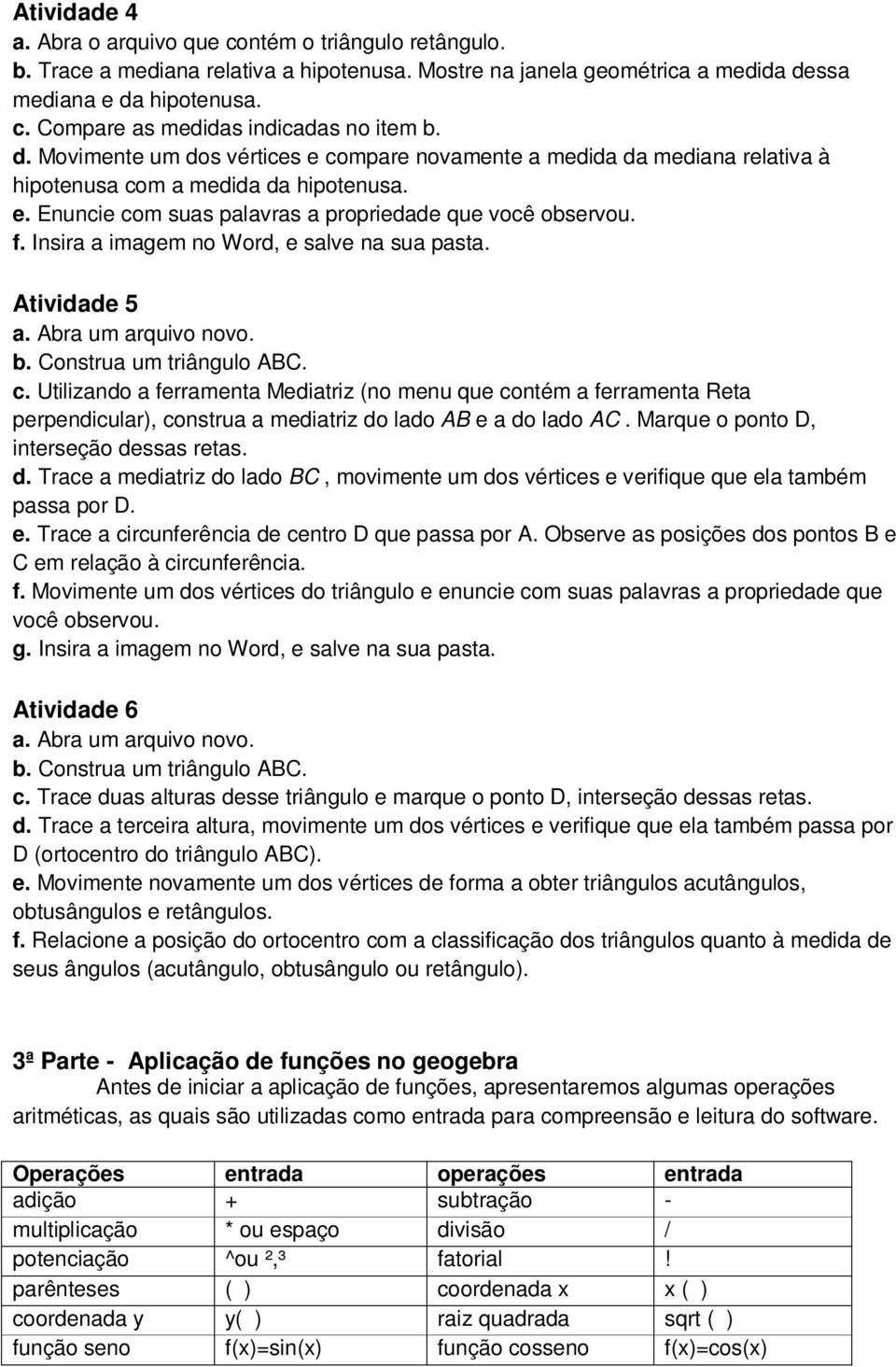 Insira a imagem no Word, e salve na sua pasta. Atividade 5 b. Construa um triângulo ABC. c.