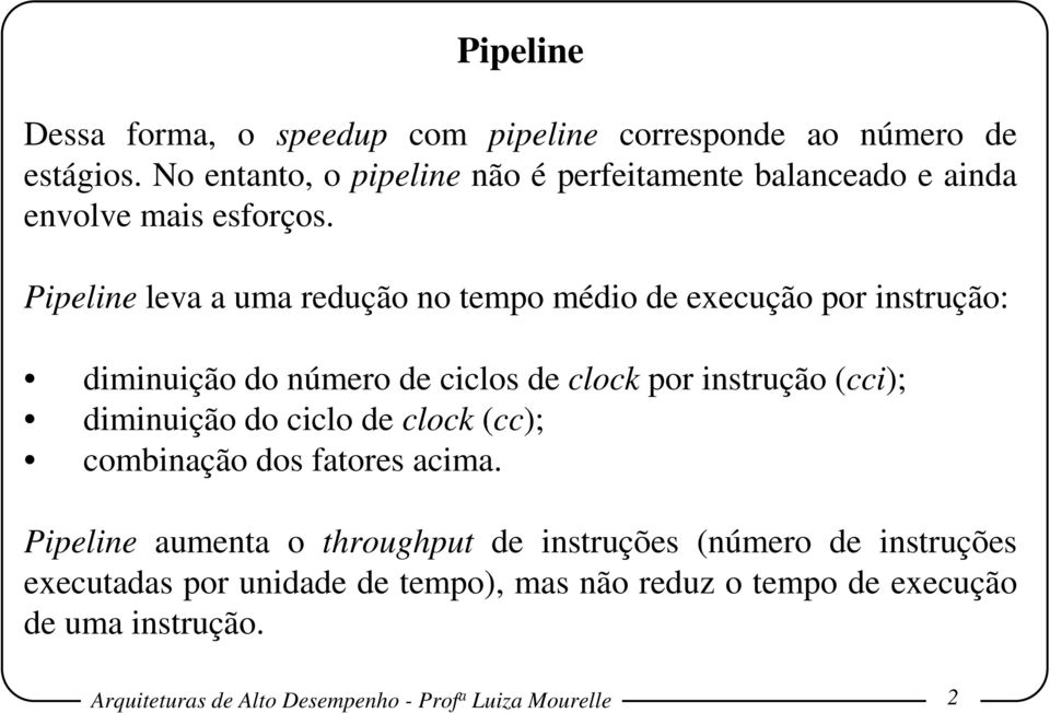 (cci); diminuição do ciclo de clock (cc); combinação dos fatores acima Pipeline aumenta o throughput de instruções (número de instruções