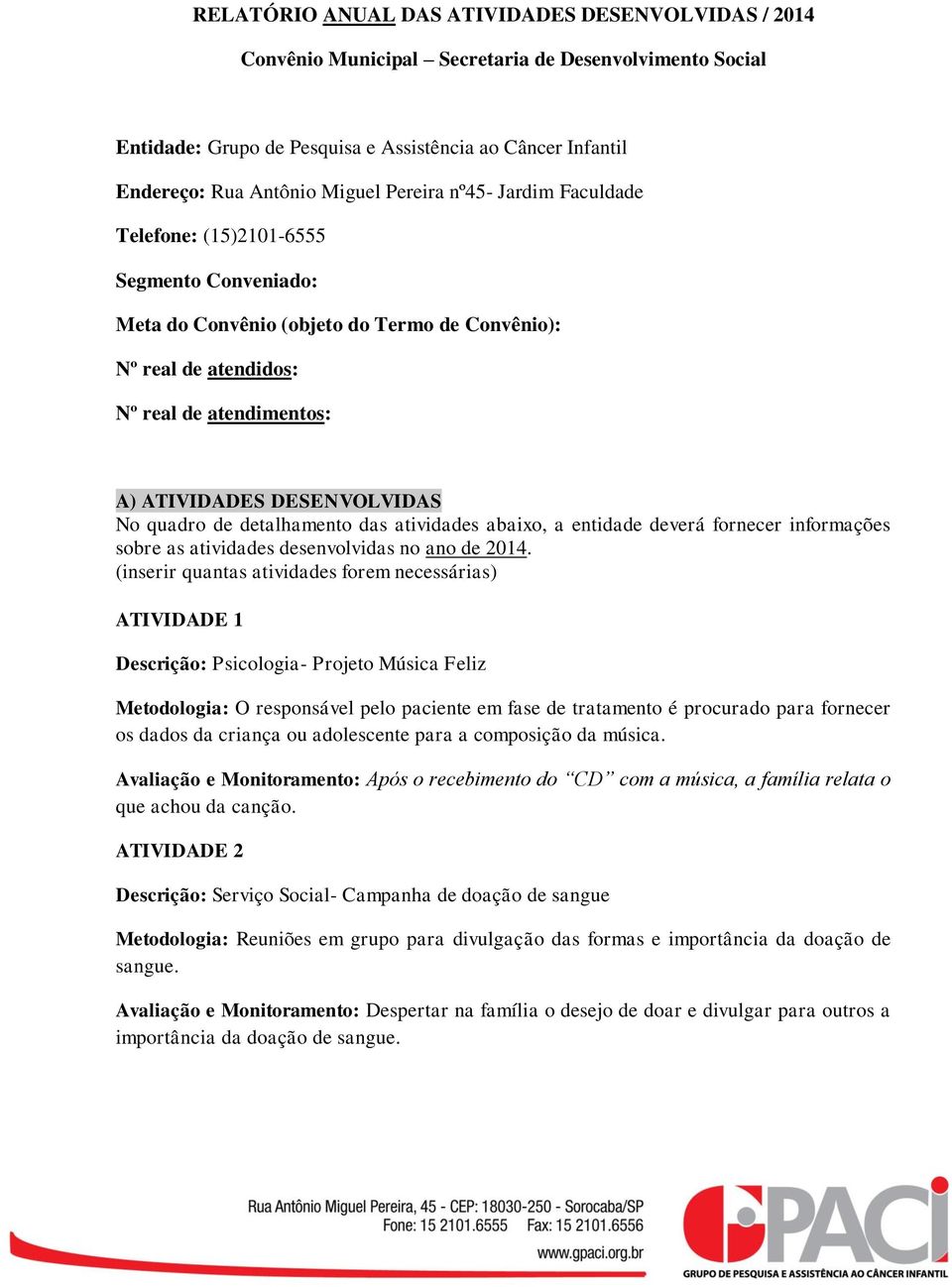 No quadro de detalhamento das atividades abaixo, a entidade deverá fornecer informações sobre as atividades desenvolvidas no ano de 2014.