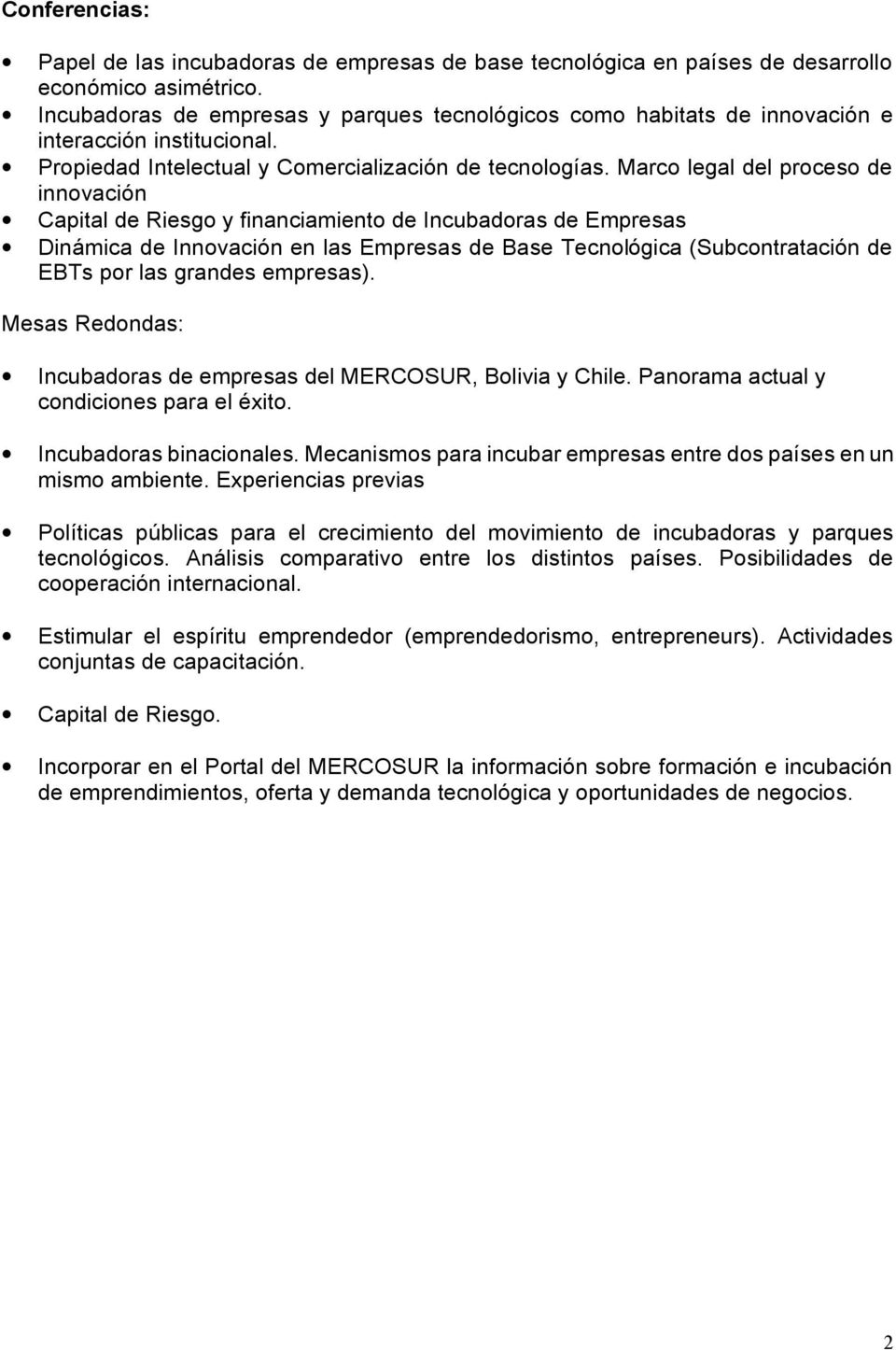 Marco legal del proceso de innovación Capital de Riesgo y financiamiento de Incubadoras de Empresas Dinámica de Innovación en las Empresas de Base Tecnológica (Subcontratación de EBTs por las grandes