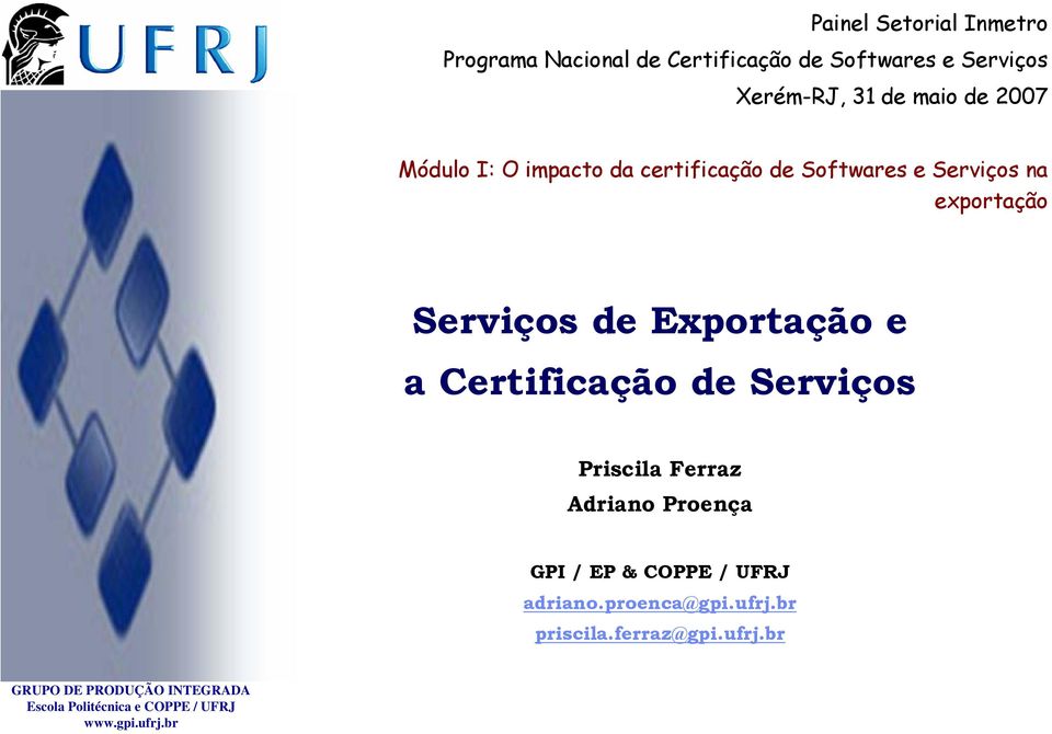 Exportação e a Certificação de Serviços Priscila Ferraz Adriano Proença GPI / EP & COPPE / UFRJ