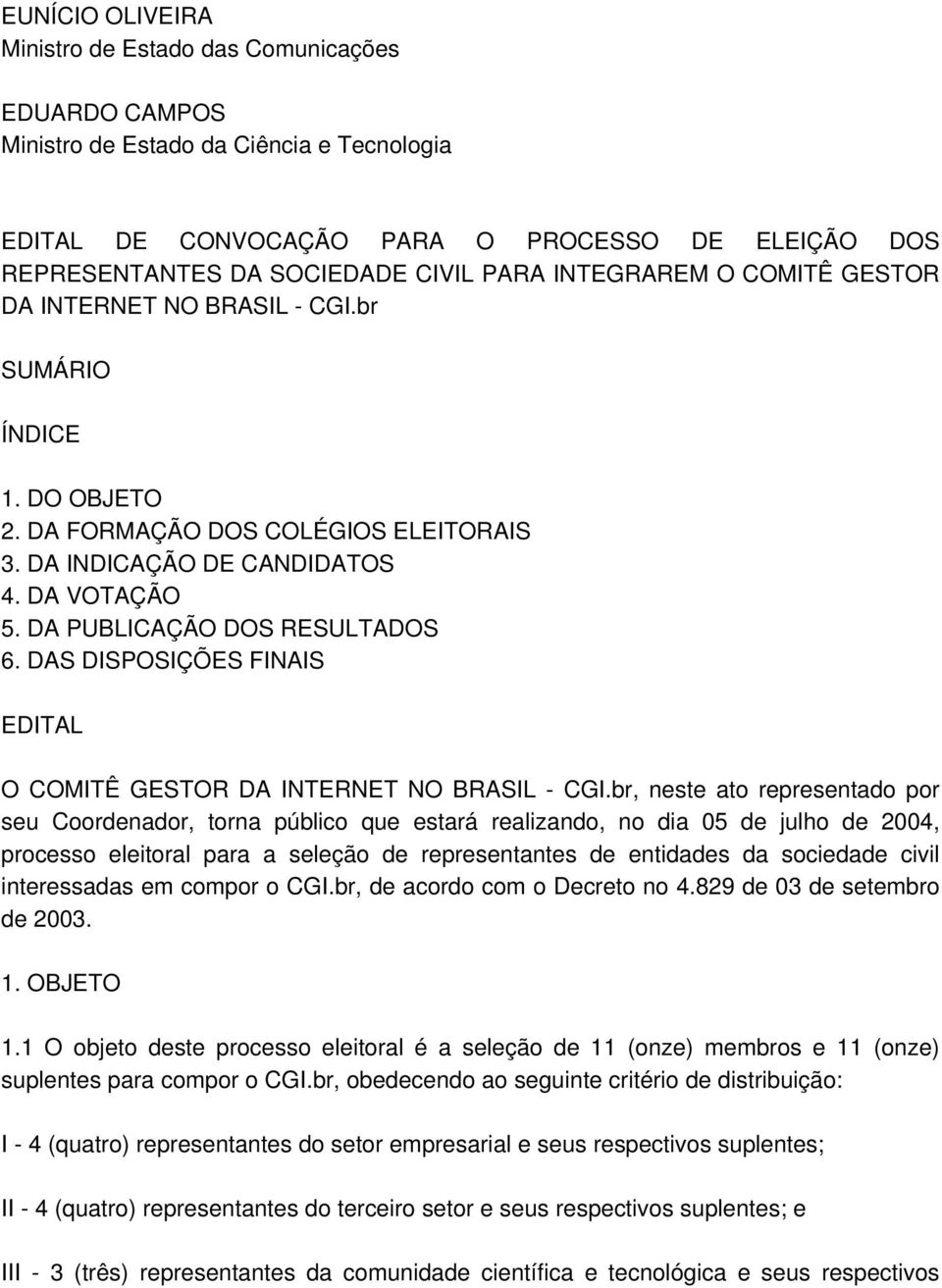 DA PUBLICAÇÃO DOS RESULTADOS 6. DAS DISPOSIÇÕES FINAIS EDITAL O COMITÊ GESTOR DA INTERNET NO BRASIL - CGI.