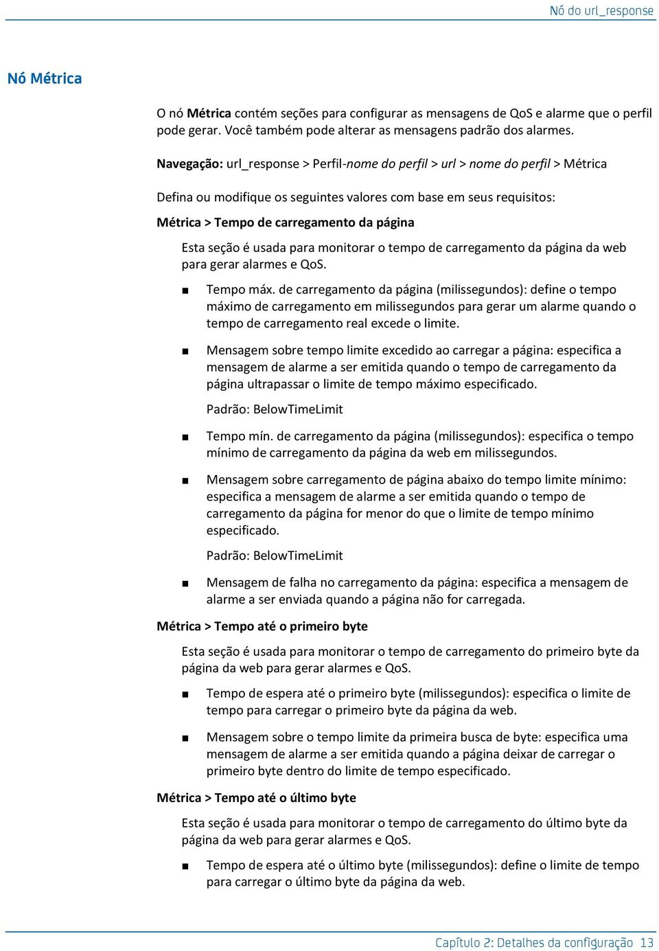 seção é usada para monitorar o tempo de carregamento da página da web para gerar alarmes e QoS. Tempo máx.