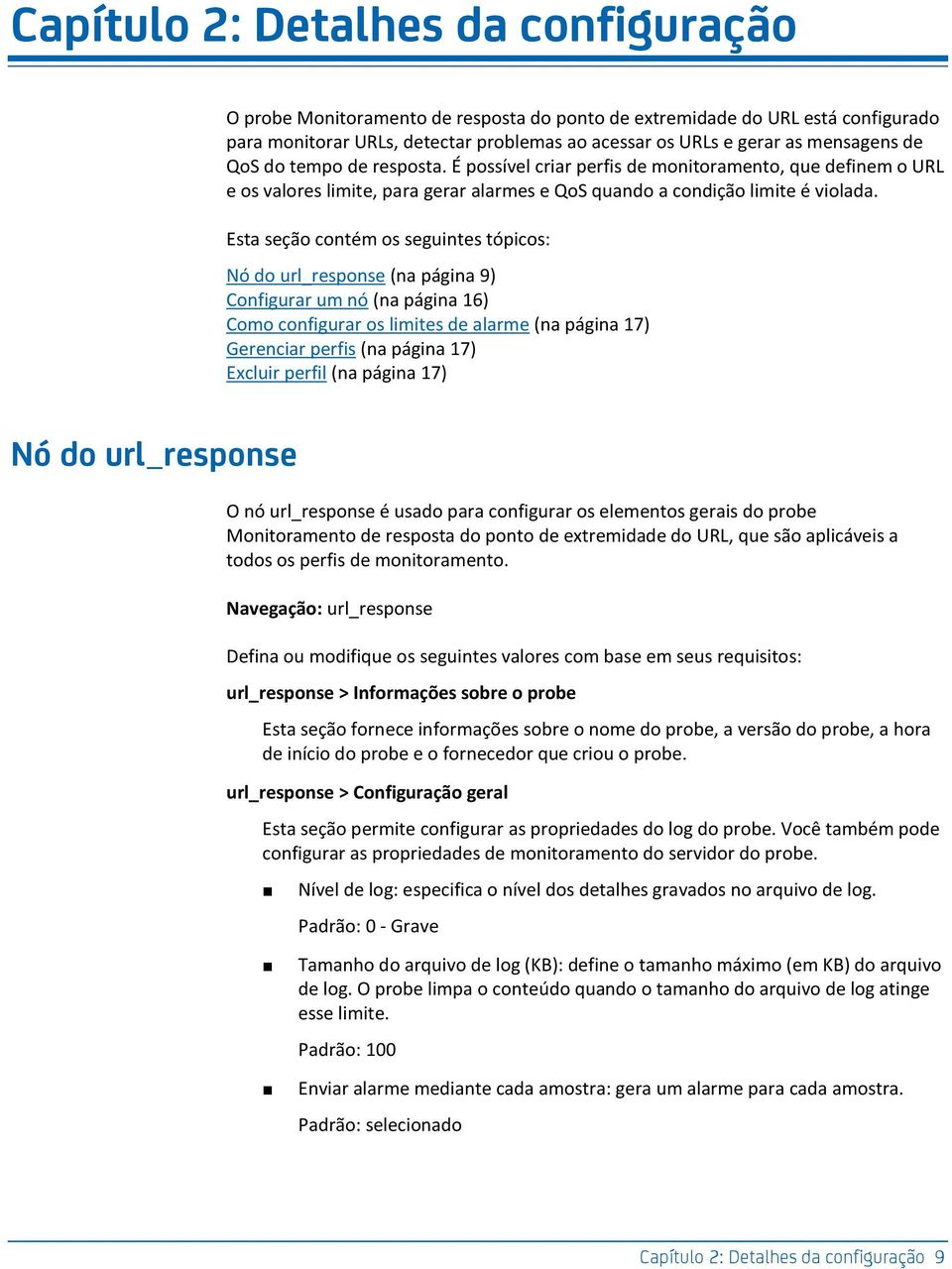 Esta seção contém os seguintes tópicos: Nó do url_response (na página 9) Configurar um nó (na página 16) Como configurar os limites de alarme (na página 17) Gerenciar perfis (na página 17) Excluir