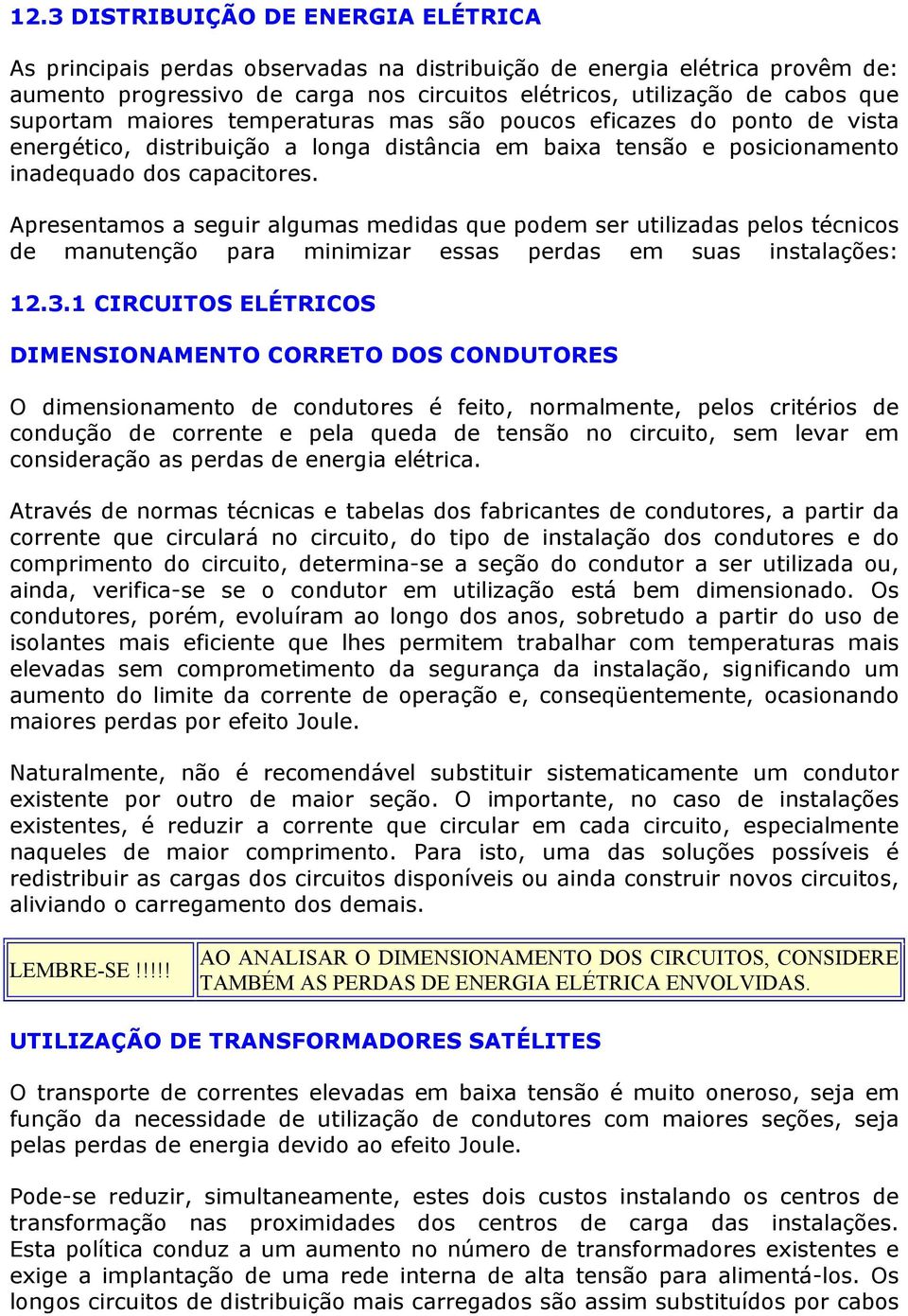 Apresentams a seguir algumas medidas que pdem ser utilizadas pels técnics de manutençã para minimizar essas perdas em suas instalações: 12.3.