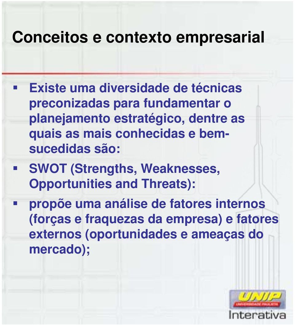 são: SWOT (Strengths, Weaknesses, Opportunities and Threats): propõe uma análise de fatores