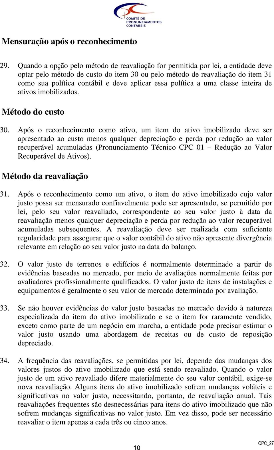 aplicar essa política a uma classe inteira de ativos imobilizados. Método do custo 30.