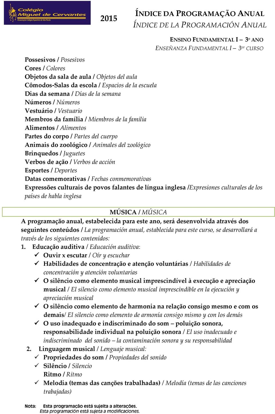 Verbos de acción Esportes / Deportes Datas comemorativas / Fechas conmemorativas Expressões culturais de povos falantes de língua inglesa /Expresiones culturales de los países de habla inglesa MÚSICA