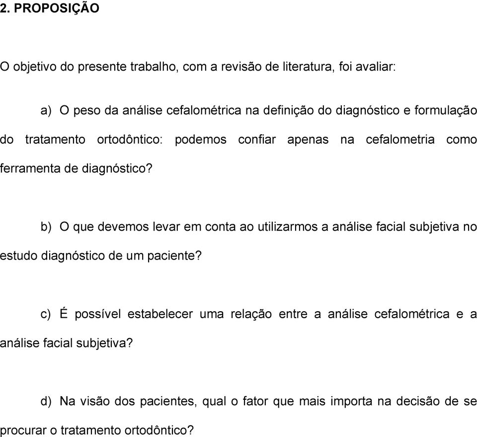 b) O que devemos levar em conta ao utilizarmos a análise facial subjetiva no estudo diagnóstico de um paciente?