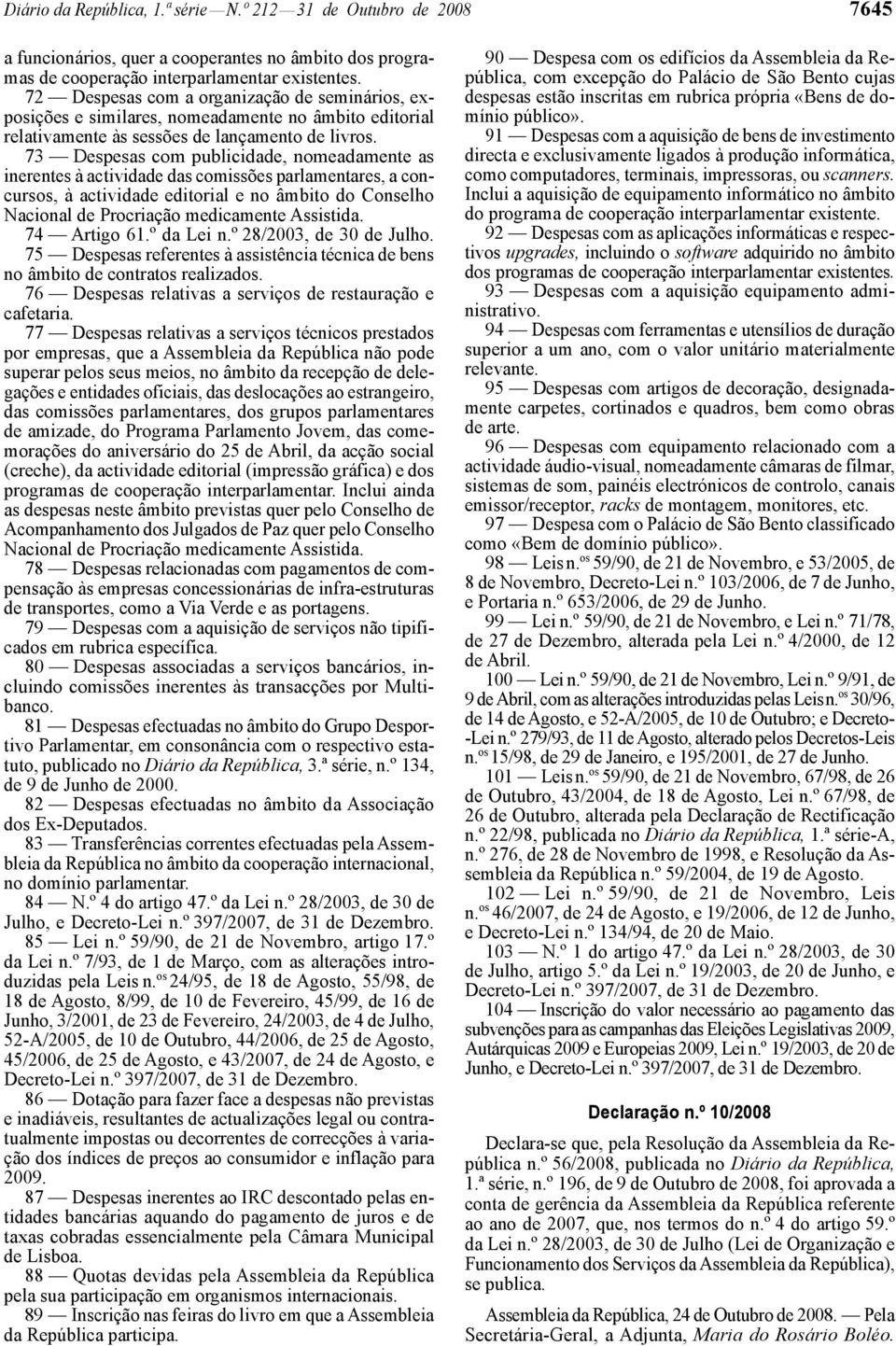 73 Despesas com publicidade, nomeadamente as inerentes à actividade das comissões parlamentares, a concursos, à actividade editorial e no âmbito do Conselho 74 Artigo 61.º da Lei n.