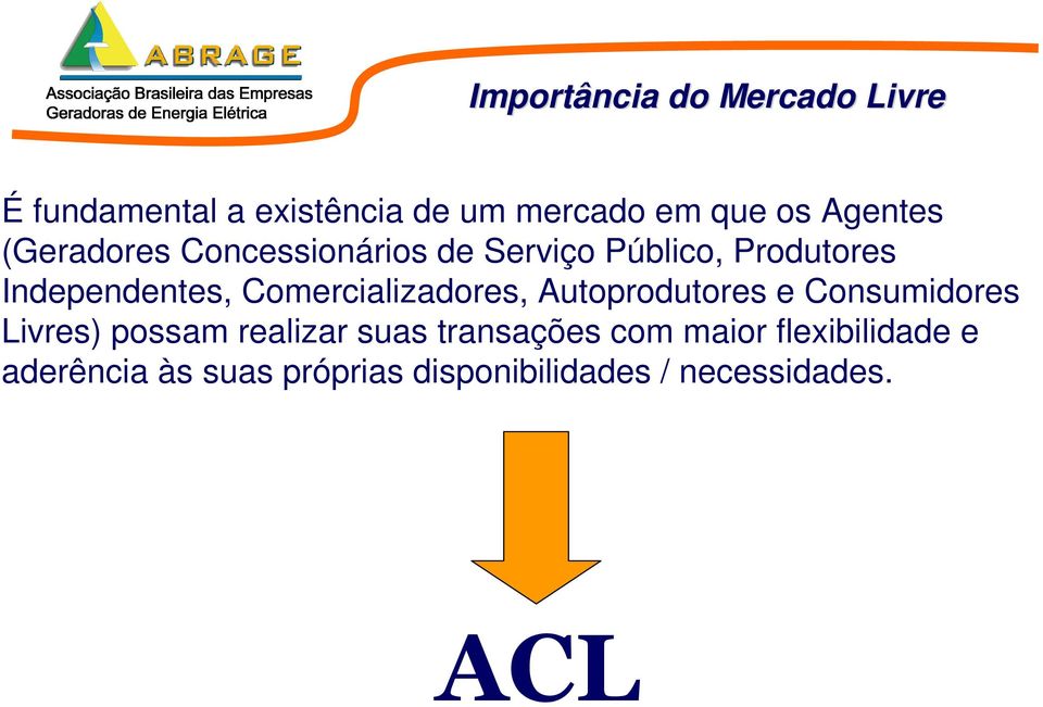 Comercializadores, Autoprodutores e Consumidores Livres) possam realizar suas