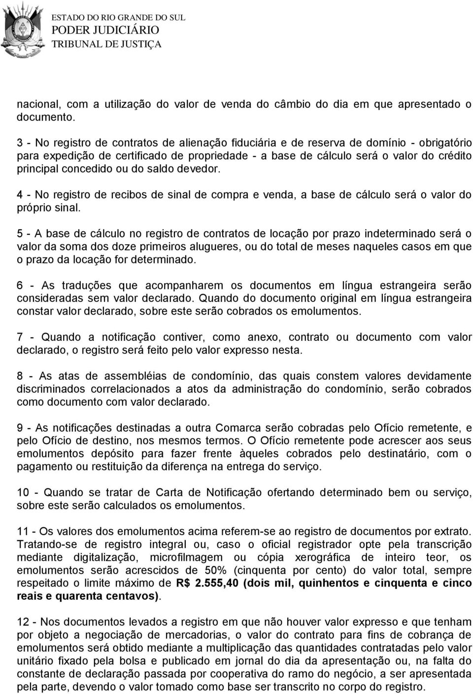 ou do saldo devedor. 4 - No registro de recibos de sinal de compra e venda, a base de cálculo será o valor do próprio sinal.