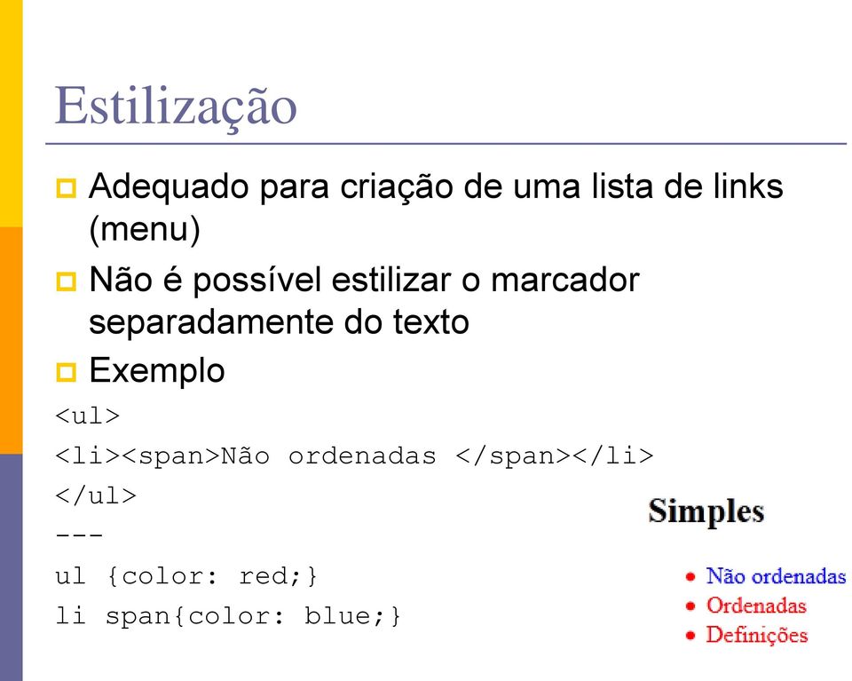 separadamente do texto Exemplo <ul> <li><span>não