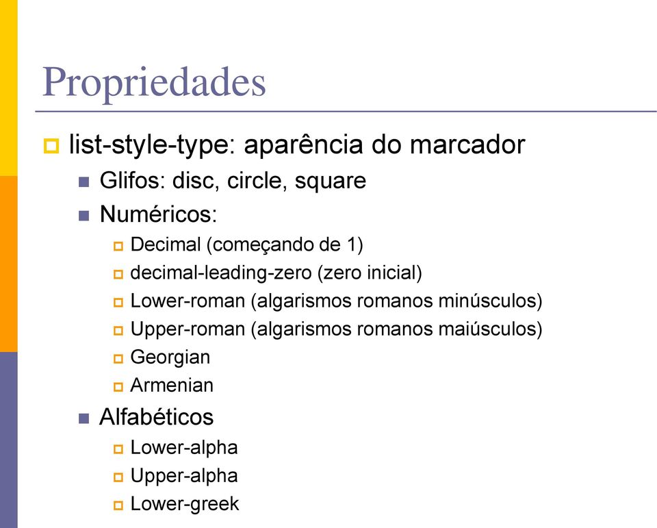 inicial) Lower-roman (algarismos romanos minúsculos) Upper-roman (algarismos