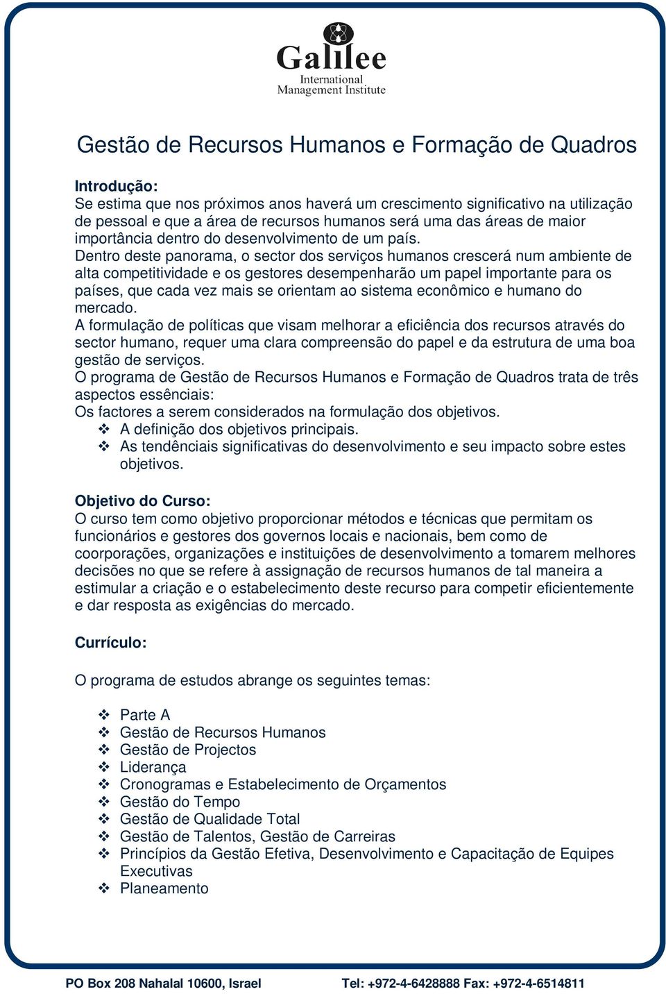 Dentro deste panorama, o sector dos serviços humanos crescerá num ambiente de alta competitividade e os gestores desempenharão um papel importante para os países, que cada vez mais se orientam ao