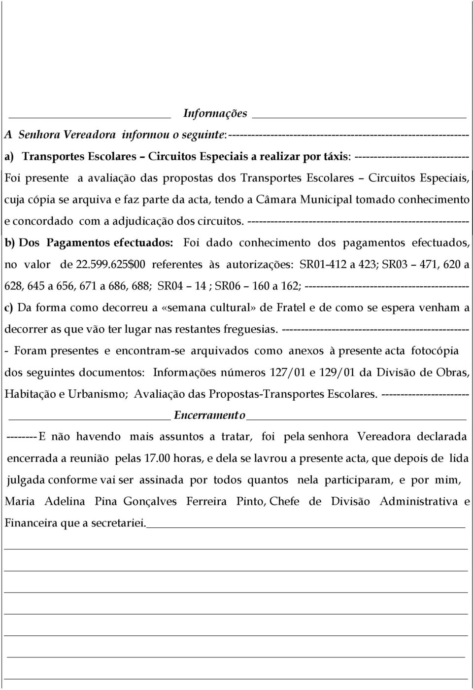 conhecimento e concordado com a adjudicação dos circuitos.