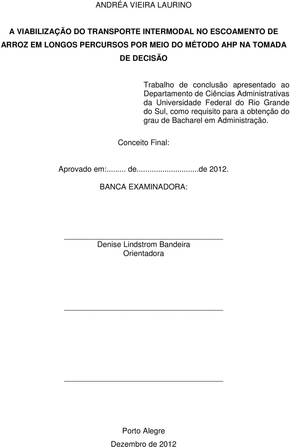 Universidade Federal do Rio Grande do Sul, como requisito para a obtenção do grau de Bacharel em Administração.