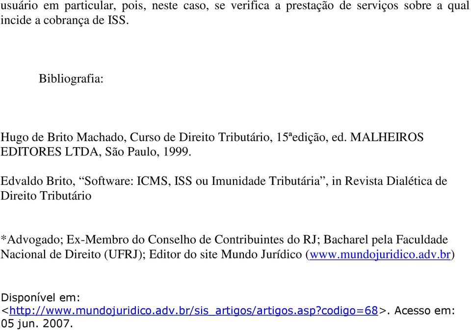 Edvaldo Brito, Software: ICMS, ISS ou Imunidade Tributária, in Revista Dialética de Direito Tributário *Advogado; Ex-Membro do Conselho de Contribuintes