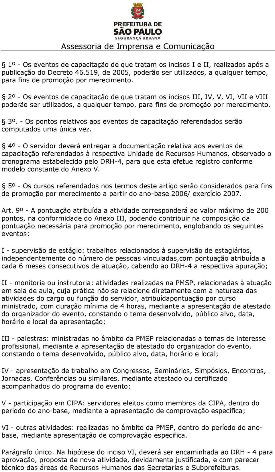 2º - Os eventos de capacitação de que tratam os incisos III, IV, V, VI, VII e VIII poderão ser utilizados, a qualquer tempo, para fins de promoção por merecimento. 3º.