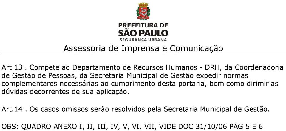 Municipal de Gestão expedir normas complementares necessárias ao cumprimento desta portaria, bem como