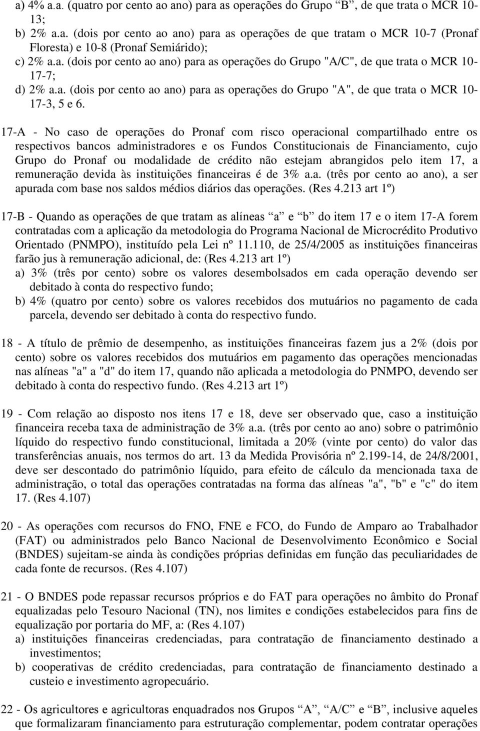 17-A - No caso de operações do Pronaf com risco operacional compartilhado entre os respectivos bancos administradores e os Fundos Constitucionais de Financiamento, cujo Grupo do Pronaf ou modalidade