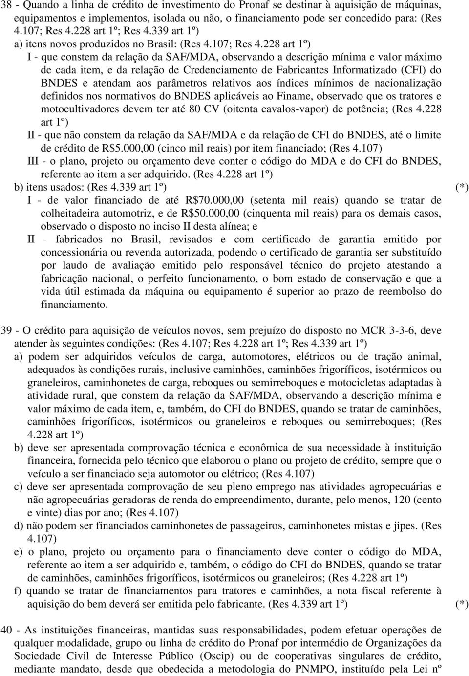 228 art 1º) I - que constem da relação da SAF/MDA, observando a descrição mínima e valor máximo de cada item, e da relação de Credenciamento de Fabricantes Informatizado (CFI) do BNDES e atendam aos