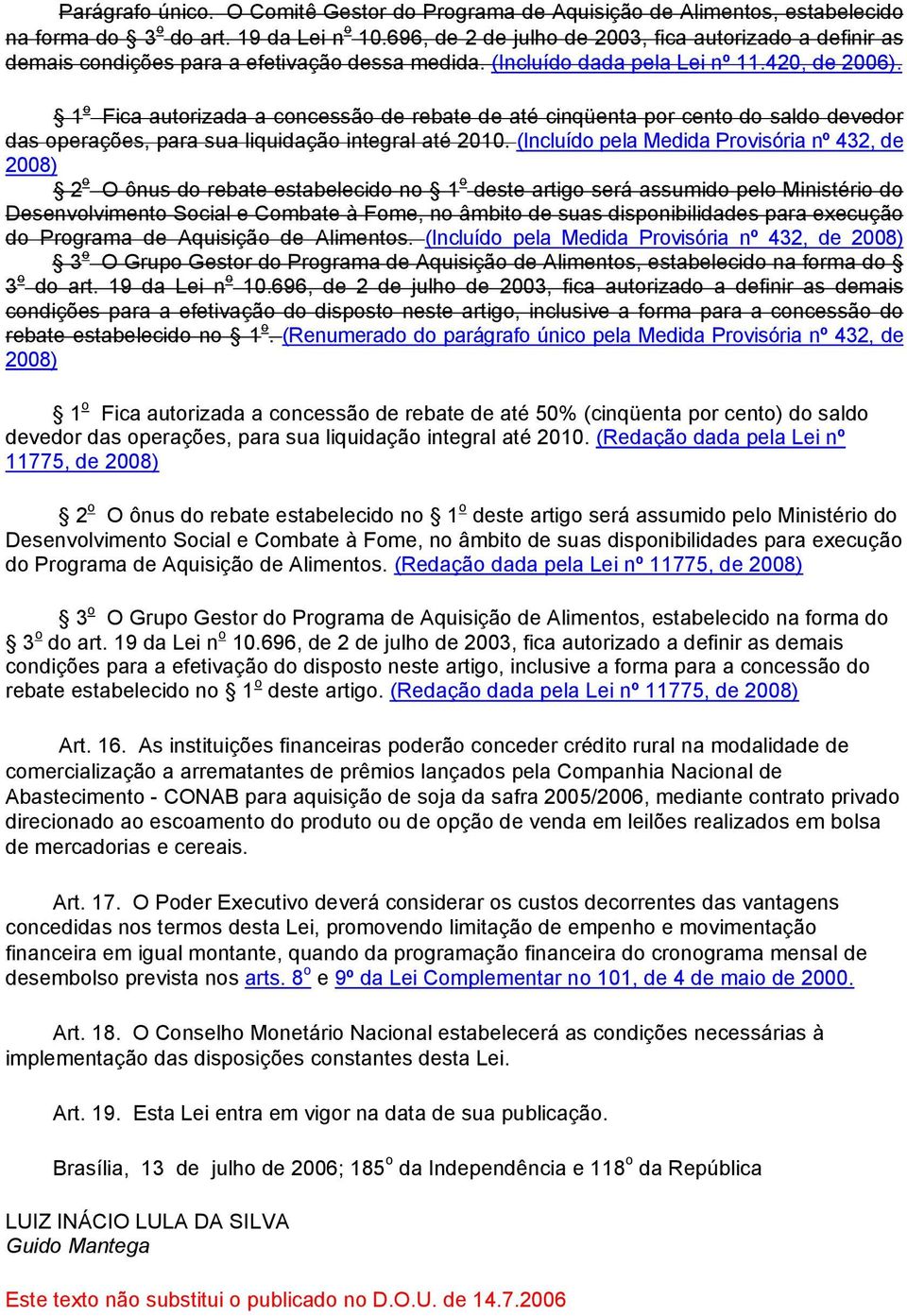 1 o Fica autorizada a concessão de rebate de até cinqüenta por cento do saldo devedor das operações, para sua liquidação integral até 2010.