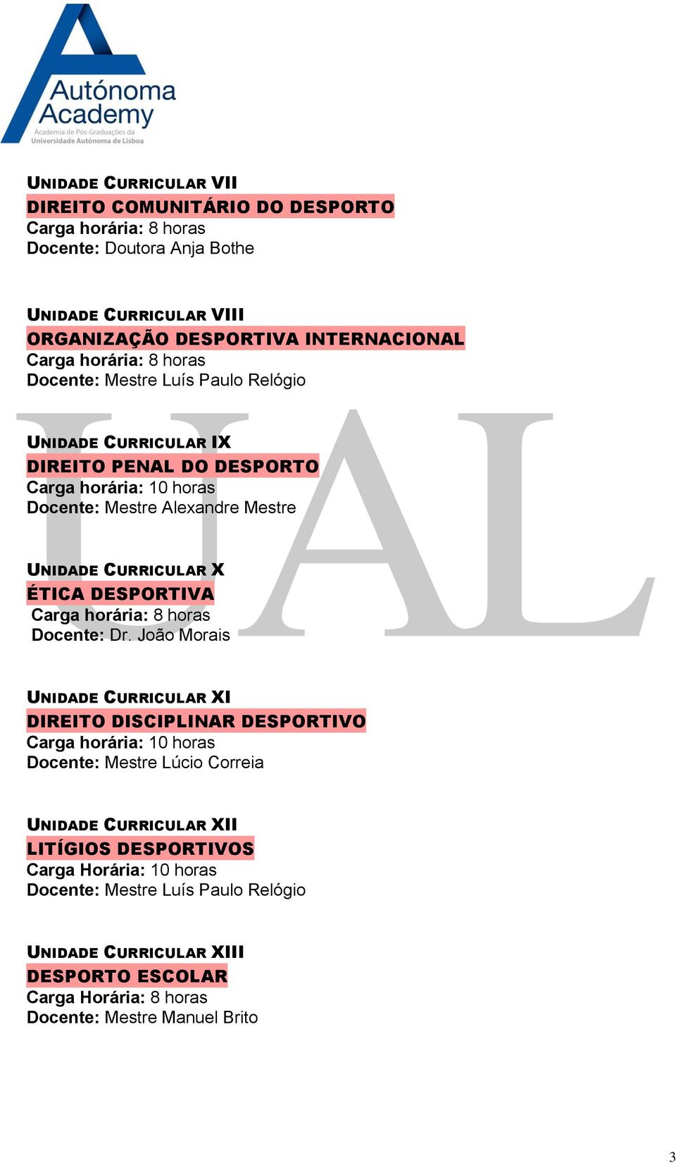 DIREITO PENAL DO DESPORTO Docente: Mestre Alexandre Mestre UNIDADE CURRICULAR X ÉTICA DESPORTIVA Docente: Dr.