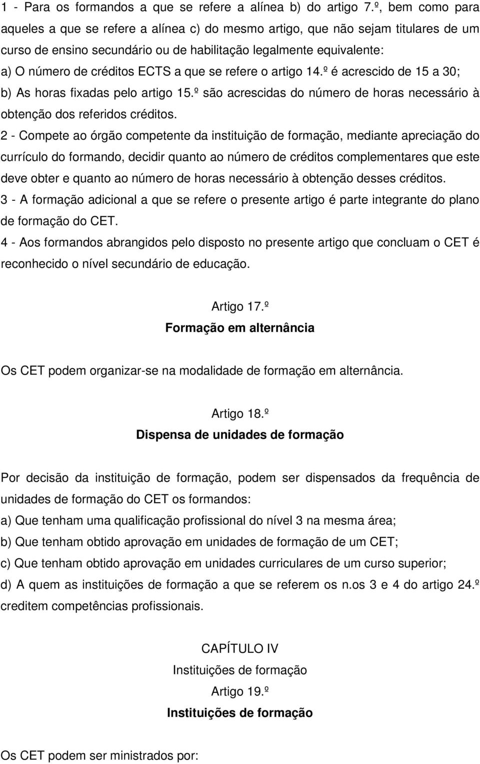 que se refere o artigo 14.º é acrescido de 15 a 30; b) As horas fixadas pelo artigo 15.º são acrescidas do número de horas necessário à obtenção dos referidos créditos.