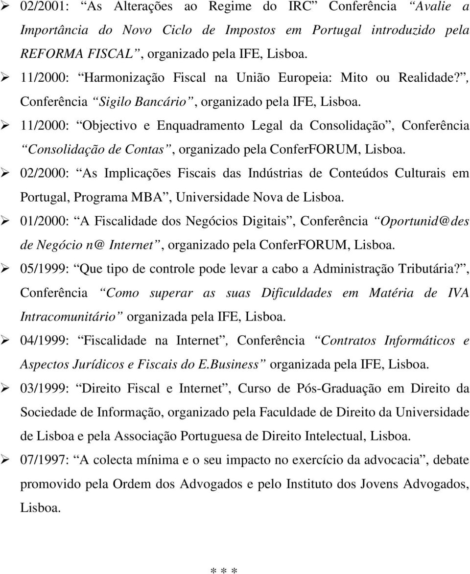 11/2000: Objectivo e Enquadramento Legal da Consolidação, Conferência Consolidação de Contas, organizado pela ConferFORUM, Lisboa.