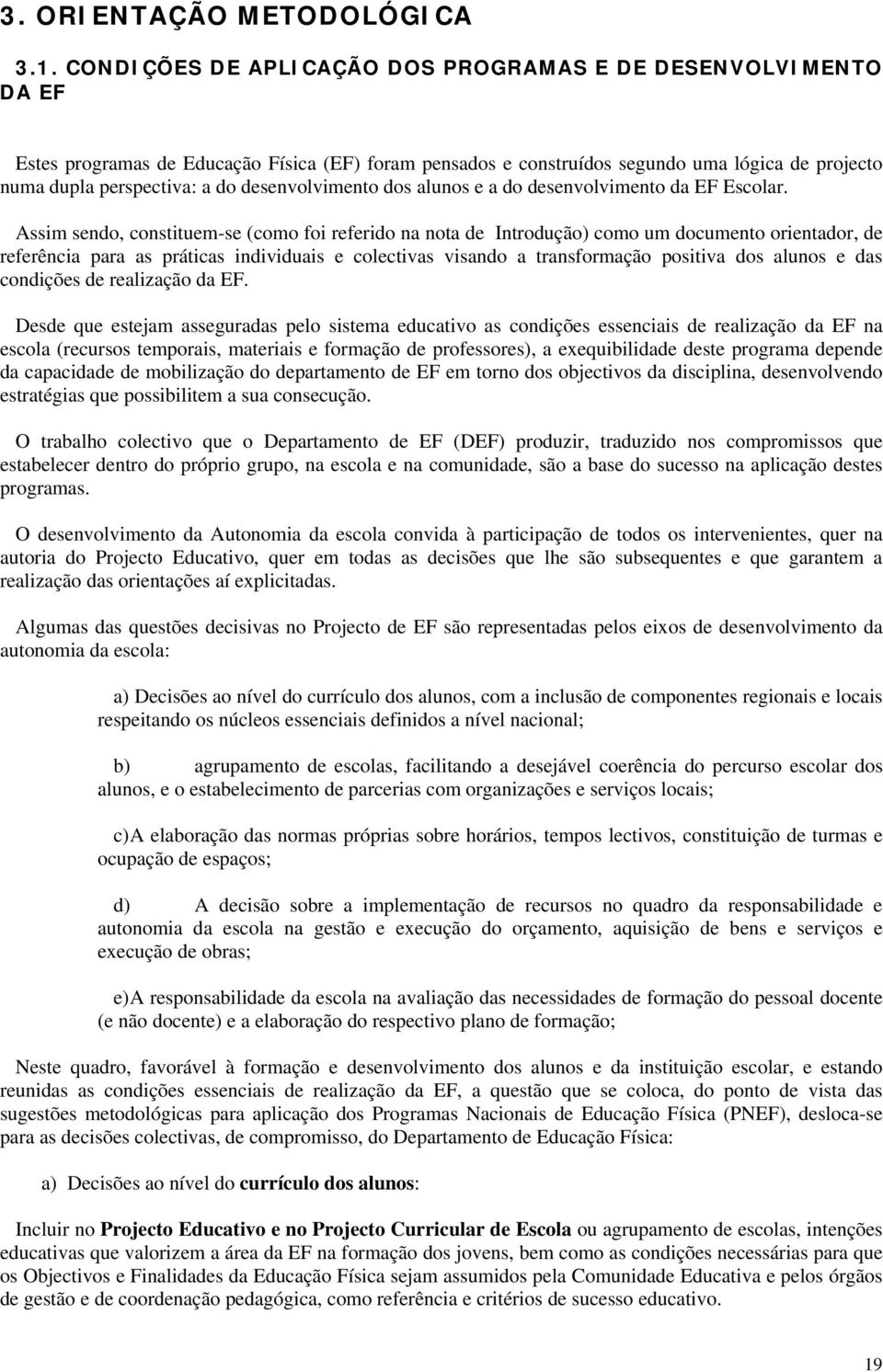 desenvolvimento dos alunos e a do desenvolvimento da EF Escolar.