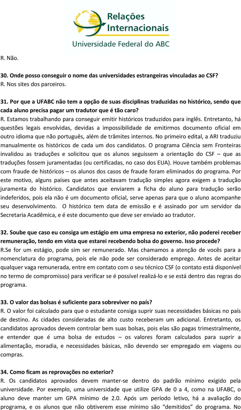 Estamos trabalhando para conseguir emitir históricos traduzidos para inglês.