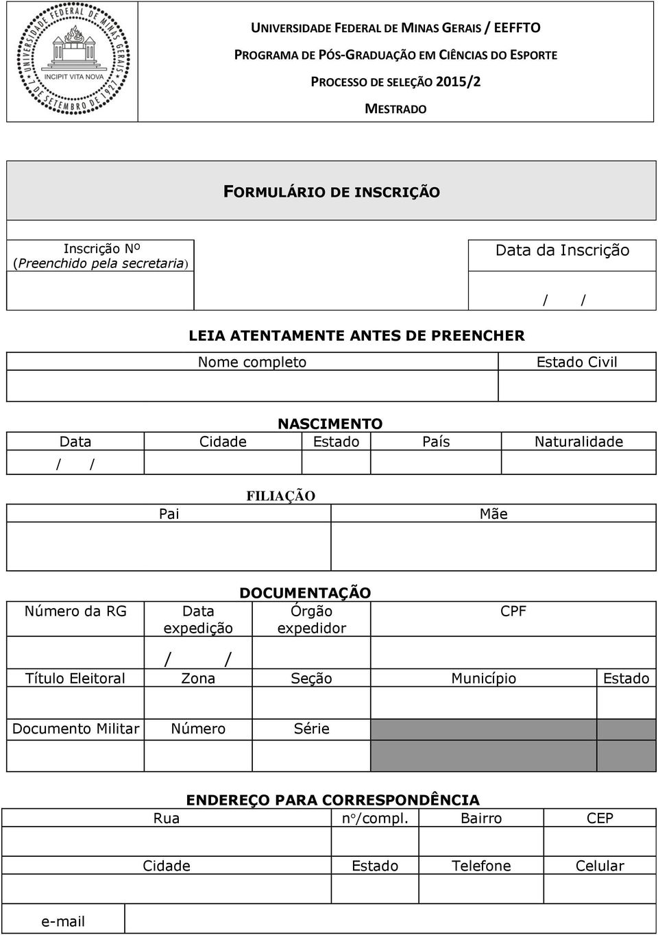 da RG Data expedição DOCUMENTAÇÃO Órgão expedidor CPF Título Eleitoral Zona Seção Município Estado Documento