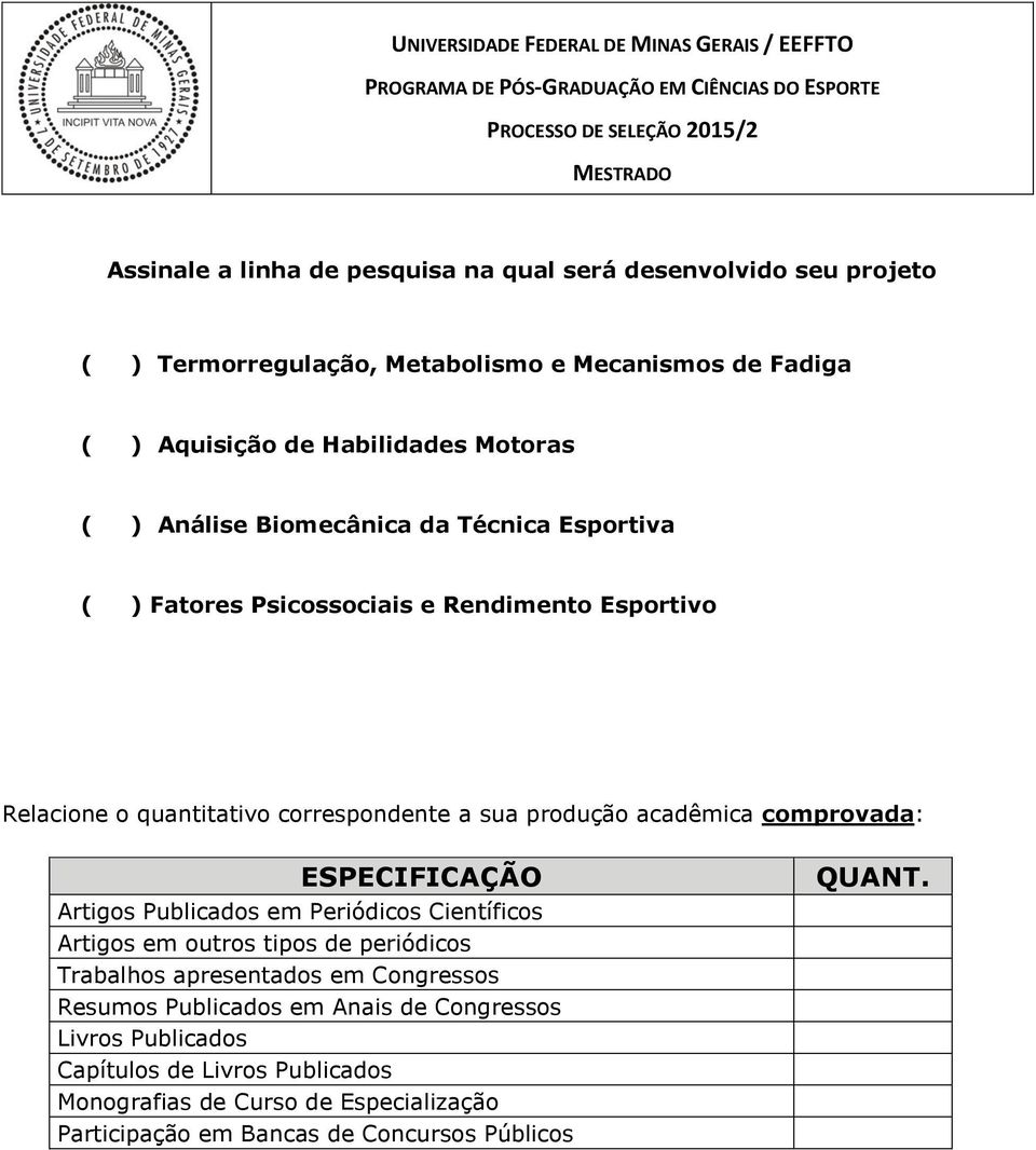 comprovada: ESPECIFICAÇÃO Artigos Publicados em Periódicos Científicos Artigos em outros tipos de periódicos Trabalhos apresentados em Congressos Resumos