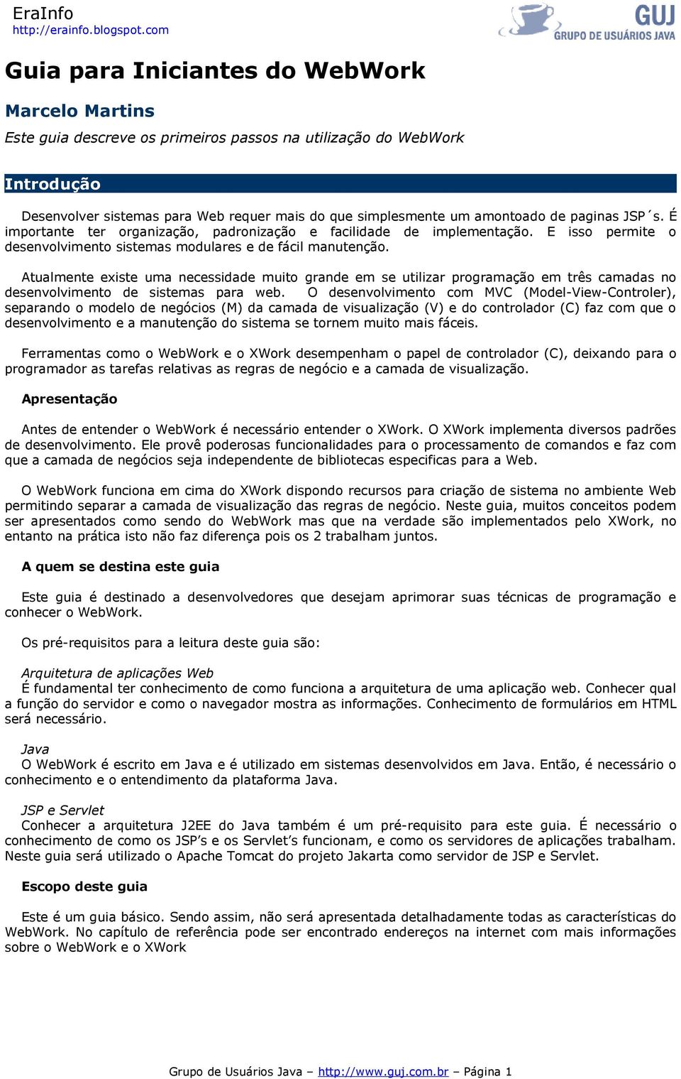 Atualmente existe uma necessidade muito grande em se utilizar programação em três camadas no desenvolvimento de sistemas para web.