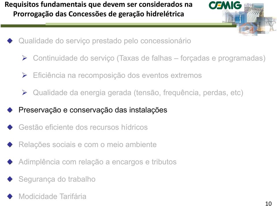 Qualidade da energia gerada (tensão, frequência, perdas, etc) Preservação e conservação das instalações Gestão eficiente dos recursos