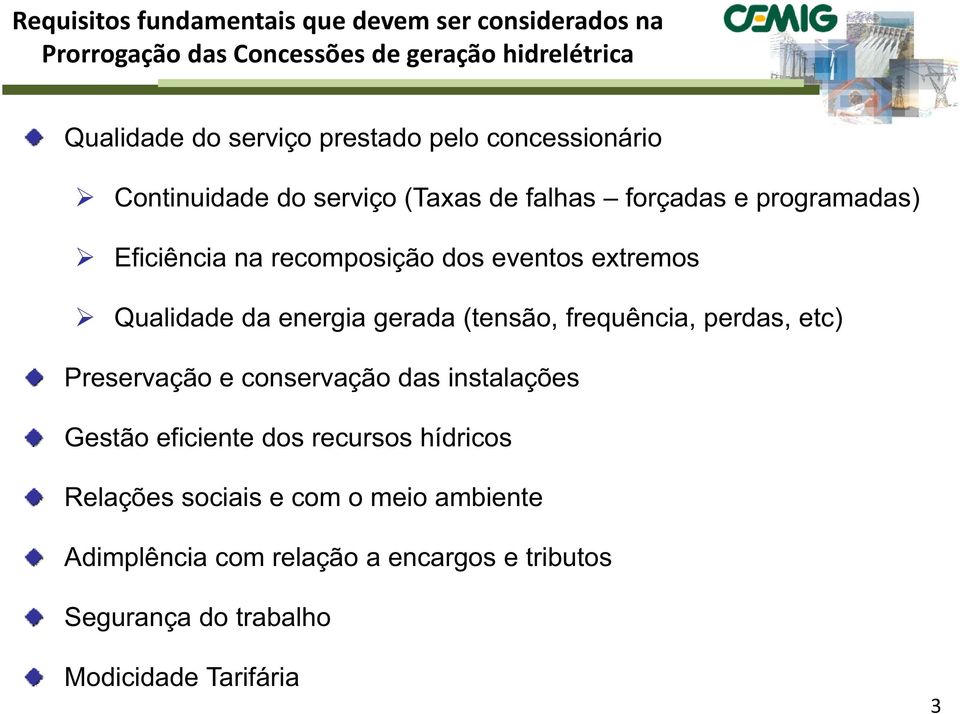 Qualidade da energia gerada (tensão, frequência, perdas, etc) Preservação e conservação das instalações Gestão eficiente dos recursos