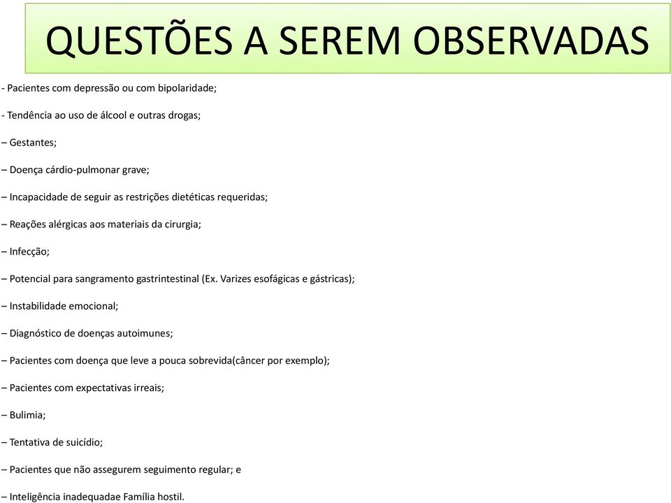 Varizes esofágicas e gástricas); Instabilidade emocional; Diagnóstico de doenças autoimunes; Pacientes com doença que leve a pouca sobrevida(câncer por exemplo);