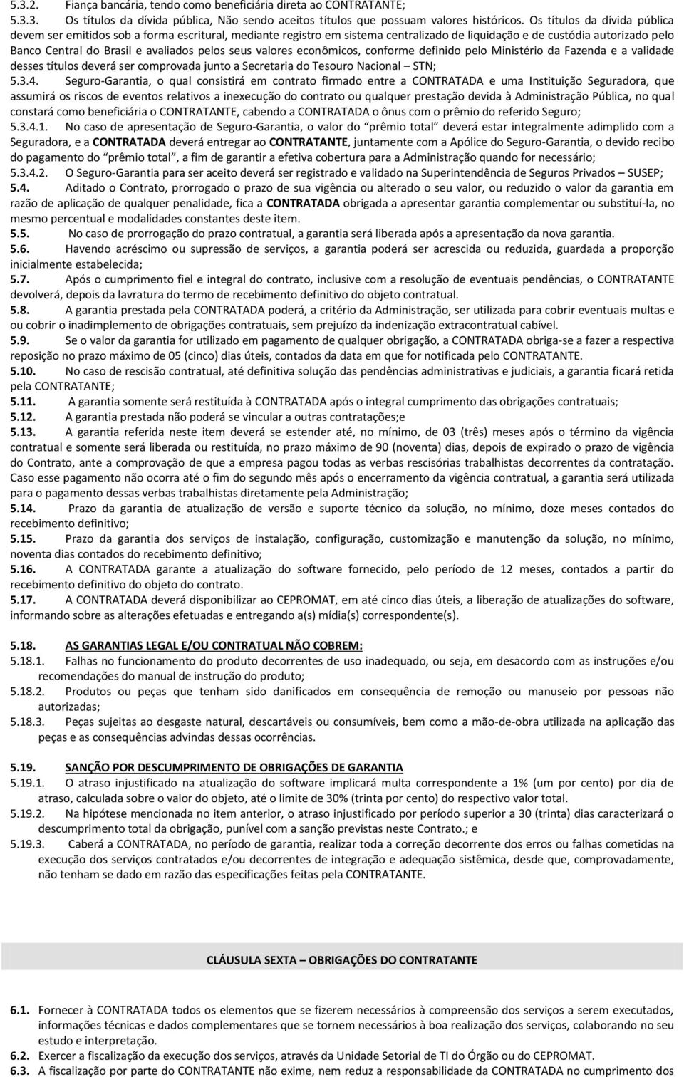 seus valores econômicos, conforme definido pelo Ministério da Fazenda e a validade desses títulos deverá ser comprovada junto a Secretaria do Tesouro Nacional STN; 5.3.4.