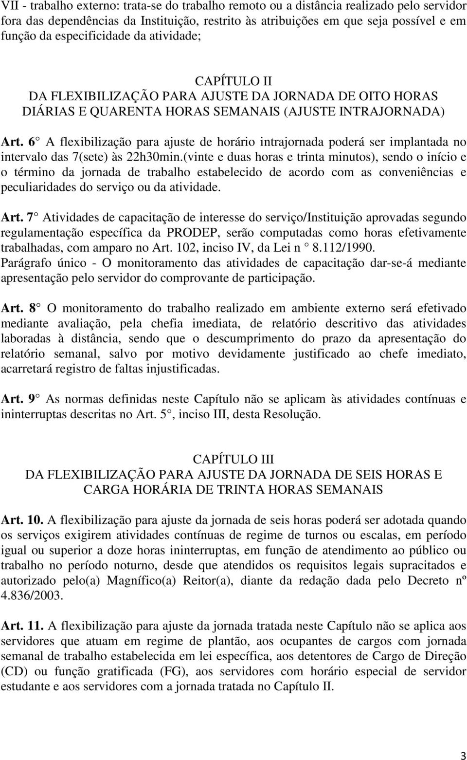 6 A flexibilização para ajuste de horário intrajornada poderá ser implantada no intervalo das 7(sete) às 22h30min.