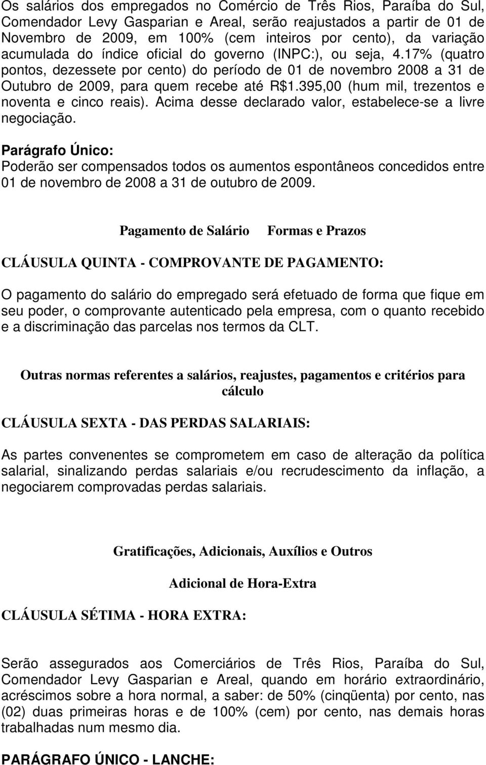 395,00 (hum mil, trezentos e noventa e cinco reais). Acima desse declarado valor, estabelece-se a livre negociação.